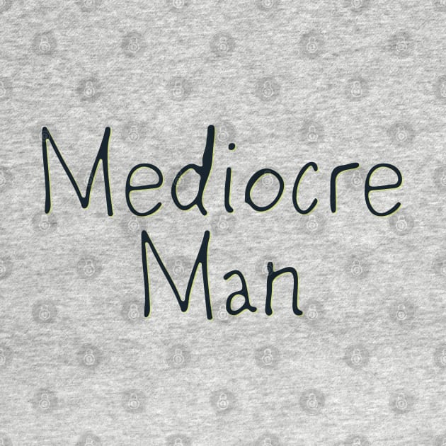 Mediocre Man by yaywow